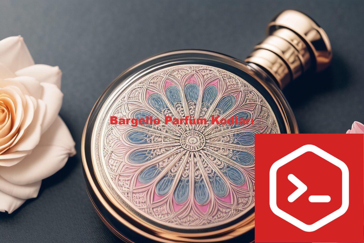 Bargello Parfüm Kodları