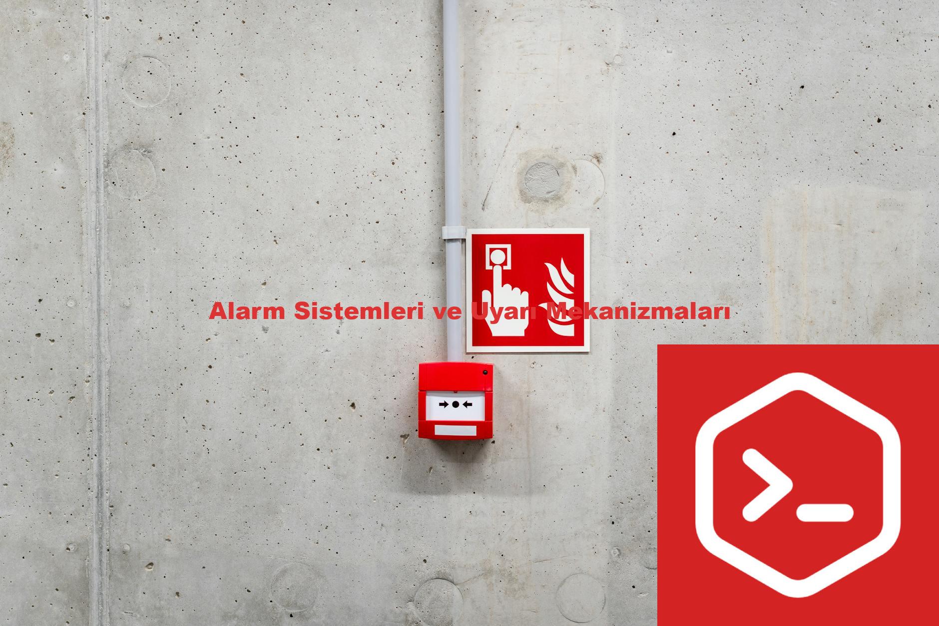 Alarm Sistemleri ve Uyarı Mekanizmaları