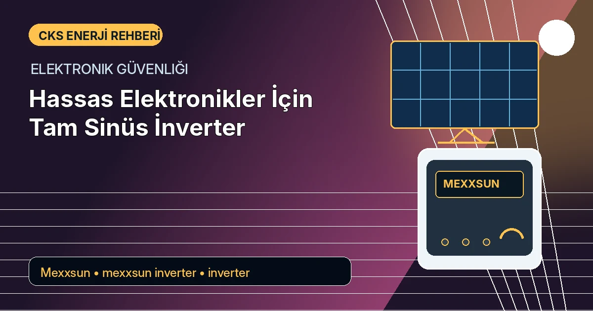Hassas Elektronikler İçin Tam Sinüs İnverter