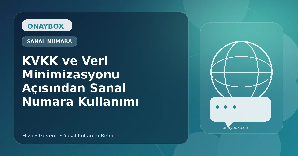 KVKK ve Veri Minimizasyonu Açısından Sanal Numara Kullanımı - Onaybox sanal numara rehberi
