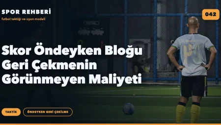 Skor Öndeyken Bloğu Geri Çekmenin Görünmeyen Maliyeti