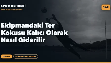 Ekipmandaki Ter Kokusu Kalıcı Olarak Nasıl Giderilir