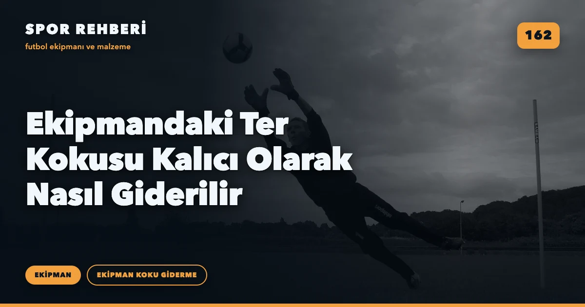 Ekipmandaki Ter Kokusu Kalıcı Olarak Nasıl Giderilir