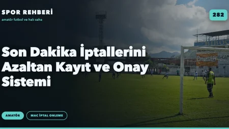 Son Dakika İptallerini Azaltan Kayıt ve Onay Sistemi