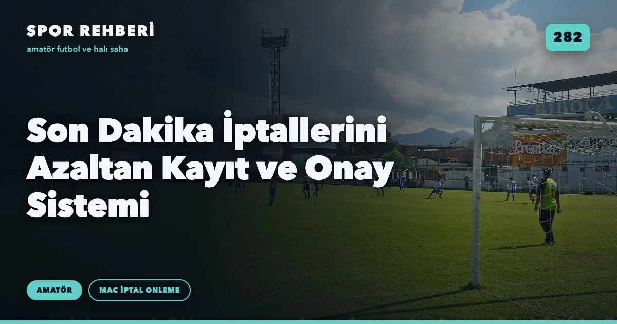 Son Dakika İptallerini Azaltan Kayıt ve Onay Sistemi