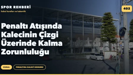 Penaltı Atışında Kalecinin Çizgi Üzerinde Kalma Zorunluluğu