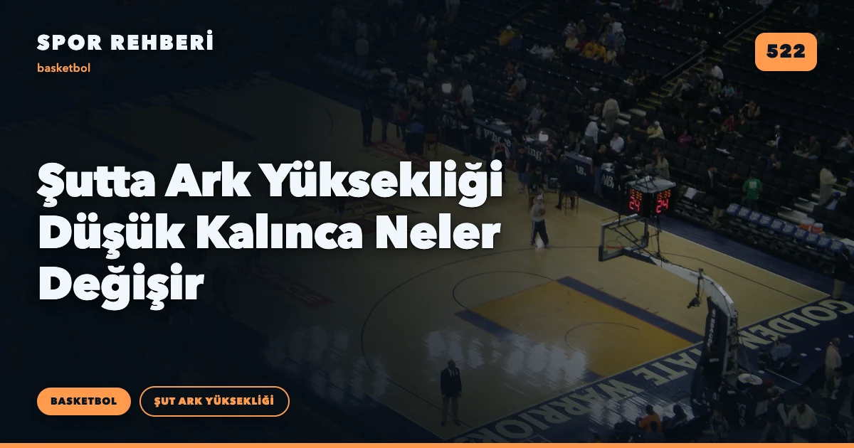 Şutta Ark Yüksekliği Düşük Kalınca Neler Değişir
