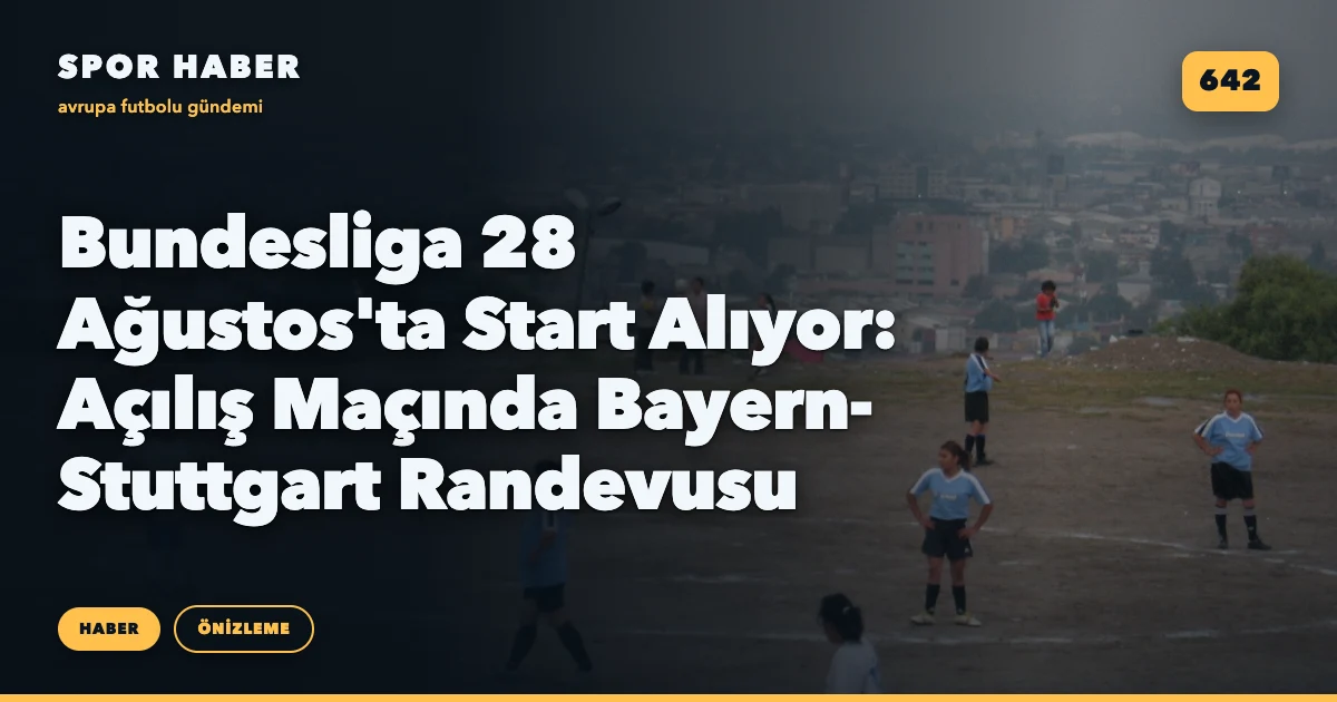 Bundesliga 28 Ağustos'ta Start Alıyor: Açılış Maçında Bayern-Stuttgart Randevusu